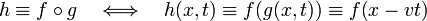 
h \equiv f\circ g\quad \Longleftrightarrow\quad h(x,t) \equiv f\big(g(x,t)\big) \equiv  f\big(x-vt\big)
