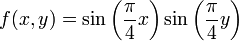 
f(x,y)=
\sin\left(\frac{\pi}{4}x\right)
\sin\left(\frac{\pi}{4}y\right) 