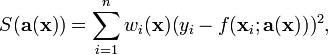  S(\bold{a}(\bold{x})) = \sum_{i=1}^n  w_i(\bold{x}) (y_i - f(\bold{x}_i;\bold{a}(\bold{x})))^2 ,