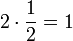 2\cdot\frac{1}{2}=1