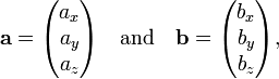  \mathbf{a} = \begin{pmatrix} a_x\\a_y\\a_z \end{pmatrix} \quad\hbox{and}\quad \mathbf{b} = \begin{pmatrix} b_x\\b_y\\b_z \end{pmatrix}, 