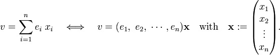 
v = \sum_{i=1}^n  e_i\; x_i \quad \Longleftrightarrow\quad
v = (e_1, \; e_2, \; \cdots, e_n) \mathbf{x}\quad \hbox{with}\quad
\mathbf{x} := \begin{pmatrix}
x_1 \\
x_2 \\
\vdots\\
x_n
\end{pmatrix}.
