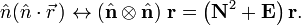 
\hat{n} (\hat{n}\cdot\vec{r}\,) \leftrightarrow (\hat{\mathbf{n}}\otimes\hat{\mathbf{n}})\;\mathbf{r}
= \left(\mathbf{N}^2 + \mathbf{E}\right) \mathbf{r}.
