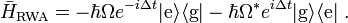 \bar{H}_\mathrm{RWA}=-\hbar\Omega e^{-i\Delta t}|\mathrm{e}\rangle\langle\mathrm{g}|
  -\hbar\Omega^*e^{i\Delta t}|\mathrm{g}\rangle\langle\mathrm{e}|\ .