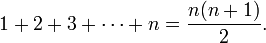 1 + 2 + 3 + \cdots + n = \frac{n(n+1)}{2}.