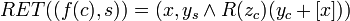 RET((f(c), s)) = (x, y_s \and R(z_c)(y_c+[x])) \!