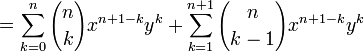  = \sum_{k=0}^n {n \choose k} x^{n+1-k} y^k + \sum_{k=1}^{n+1} {n \choose {k -1}} x^{n+1-k} y^k \,