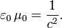  \varepsilon_0 \, \mu_0 = \frac{1}{c^2}. 
