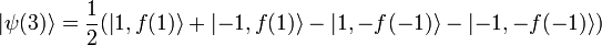 \left | \psi(3) \right \rangle = \frac{1}{2}(\left | 1,f(1) \right \rangle + \left | -1,f(1) \right \rangle - \left | 1,-f(-1) \right \rangle - \left | -1,-f(-1) \right \rangle)