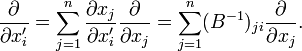 
\frac{\partial }{ \partial x'_i} = \sum_{j=1}^n \frac{\partial x_j}{\partial x'_i}\frac{\partial }{ \partial x_j} 
= \sum_{j=1}^n (B^{-1})_{ji} \frac{\partial }{ \partial x_j} .
