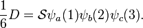 
\frac{1} {6}  D = \mathcal{S} \psi_a(1)\psi_b(2)\psi_c(3).
