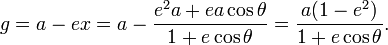 
g = a-ex = a - \frac{e^2 a + ea \cos\theta}{1+e\cos\theta} = \frac{a(1-e^2)}{1+e\cos\theta}.
