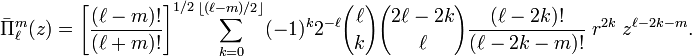 
\bar{\Pi}^m_\ell(z)
= \left[\frac{(\ell-m)!}{(\ell+m)!}\right]^{1/2}
\sum_{k=0}^{\left \lfloor (\ell-m)/2\right \rfloor} 
 (-1)^k 2^{-\ell} {\ell\choose k}{2\ell-2k \choose \ell} \frac{(\ell-2k)!}{(\ell-2k-m)!}
\; r^{2k}\; z^{\ell-2k-m}.

