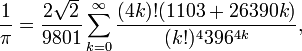 \frac{1}{\pi} = \frac{2 \sqrt 2}{9801} \sum_{k=0}^\infty \frac{(4k)!(1103+26390k)}{(k!)^4 396^{4k}},