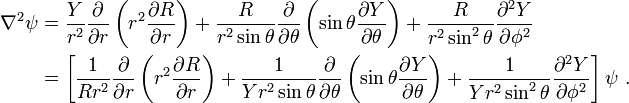 \begin{align}\nabla^2\psi &=
\frac{Y}{r^2}\frac{\partial}{\partial r}\left(r^2\frac{\partial R}{\partial r}\right)
+\frac{R}{r^2\sin\theta}\frac{\partial}{\partial\theta}\left(\sin\theta\frac{\partial Y}{\partial\theta}\right)
+\frac{R}{r^2\sin^2\theta}\frac{\partial^2 Y}{\partial\phi^2} \\
&=
\left[
\frac{1}{Rr^2}\frac{\partial}{\partial r}\left(r^2\frac{\partial R}{\partial r}\right)
+\frac{1}{Y r^2\sin\theta}\frac{\partial}{\partial\theta}\left(\sin\theta\frac{\partial Y}{\partial\theta}\right)
+\frac{1}{Y r^2\sin^2\theta}\frac{\partial^2Y}{\partial\phi^2}
\right]\psi\ .
\end{align}
