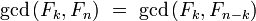 \gcd\left(F_k,F_n\right)\ =\ \gcd\left(F_k,F_{n-k}\right)