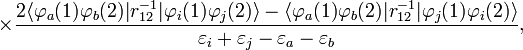  \times \frac{2\langle\varphi_a(1)\varphi_b(2)|r_{12}^{-1}|\varphi_i(1)\varphi_j(2)\rangle -\langle\varphi_a(1)\varphi_b(2)|r_{12}^{-1}|\varphi_j(1)\varphi_i(2)\rangle} {\varepsilon_i +\varepsilon_j-\varepsilon_a-\varepsilon_b}, 