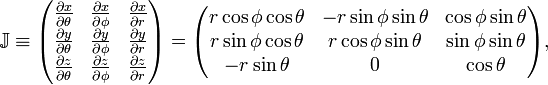 
\mathbb{J} \equiv
\begin{pmatrix}
\frac{\partial x}{\partial \theta} & \frac{\partial x}{\partial \phi}& \frac{\partial x}{\partial r} \\
\frac{\partial y}{\partial \theta} & \frac{\partial y}{\partial \phi}& \frac{\partial y}{\partial r} \\
\frac{\partial z}{\partial \theta} & \frac{\partial z}{\partial \phi} &\frac{\partial z}{\partial r} \\
\end{pmatrix} 
=
\begin{pmatrix}
r\cos\phi\cos\theta & - r\sin\phi\sin\theta & \cos\phi\sin\theta \\
r\sin\phi\cos\theta &   r\cos\phi\sin\theta & \sin\phi\sin\theta \\
-r\sin\theta        &          0             & \cos\theta   \\
\end{pmatrix},
