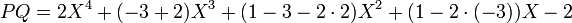 PQ=2X^4+(-3+2)X^3+(1-3-2\cdot 2)X^2+(1-2\cdot (-3))X-2