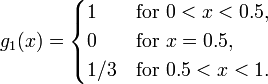  g_1(x) = \begin{cases}
 1 &\text{for } 0 < x < 0.5,\\
 0 &\text{for } x = 0.5,\\
 1/3 &\text{for } 0.5 < x < 1.
\end{cases} 