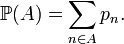  \mathbb{P} (A) = \sum_{n\in A} p_n . 