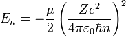  E_{n} = -\frac{\mu}{2} \left( \frac{Ze^2}{4 \pi \varepsilon_0 \hbar n}\right)^2 