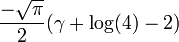 \frac{-\sqrt{\pi}}{2}(\gamma+\log(4)-2)