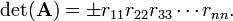 
\det(\mathbf{A}) = \pm r_{11}r_{22}r_{33}\cdots r_{nn}.
