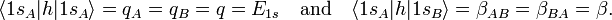 
 \langle 1s_A |h| 1s_A \rangle = q_A = q_B = q = E_{1s} \quad\hbox{and}\quad  \langle 1s_A |h| 1s_B \rangle = \beta_{AB} = \beta_{BA}  =  \beta.
