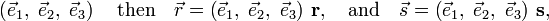 
\left( \vec{e}_1,\; \vec{e}_2, \;\vec{e}_3 \right)\quad\hbox{then}\quad 
\vec{r} = \left( \vec{e}_1,\; \vec{e}_2, \;\vec{e}_3 \right)\, \mathbf{r},\quad\hbox{and}\quad \vec{s} = \left( \vec{e}_1,\; \vec{e}_2, \;\vec{e}_3 \right)\,\mathbf{s} ,
