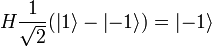H\frac{1}{\sqrt{2}}(\left | 1 \right \rangle - \left | -1 \right \rangle)= \left | -1 \right \rangle