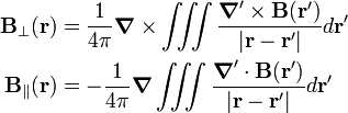  \begin{align} \mathbf{B}_\perp(\mathbf{r}) &= \frac{1}{4\pi}\boldsymbol{\nabla} \times \iiint \frac{\boldsymbol{\nabla}'\times \mathbf{B}(\mathbf{r}')}{|\mathbf{r}-\mathbf{r}'|} d\mathbf{r}'  \\ \mathbf{B}_\parallel(\mathbf{r}) &= -\frac{1}{4\pi}\boldsymbol{\nabla}  \iiint \frac{\boldsymbol{\nabla}'\cdot \mathbf{B}(\mathbf{r}')}{|\mathbf{r}-\mathbf{r}'|} d\mathbf{r}' \\ \end{align} 