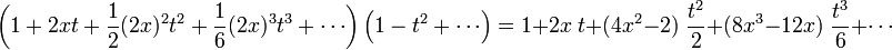  \left(1 +2xt +\frac{1}{2} (2x)^2 t^2 + \frac{1}{6} (2x)^3 t^3+\cdots\right)\left(1 -t^2 +\cdots\right)= 1 + 2x\; t + (4x^2 -2)\;\frac{t^2}{2} +  (8 x^3 -12 x)\; \frac{t^3}{6} + \cdots 