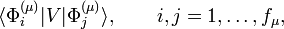  \langle \Phi^{(\mu)}_i |V| \Phi^{(\mu)}_j \rangle,\qquad  i,j=1,\ldots,f_\mu, 