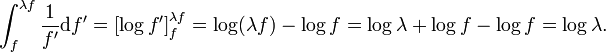 \int_{f}^{\lambda f} \frac{1}{f'}\mathrm{d}f' = \left[ \log f' \right]_{f}^{\lambda f} = \log(\lambda f) - \log f = \log\lambda + \log f - \log f = \log\lambda.