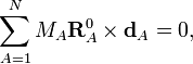  \sum_{A=1}^N M_A \mathbf{R}^0_A \times \mathbf{d}_A = 0,  
