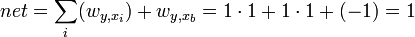 net = \sum_i ( w_{y,{x_i}} ) + w_{y,{x_b}} = 1 \cdot 1 + 1 \cdot 1 + (-1) = 1