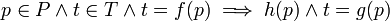 p \in P \and t \in T \and t = f(p) \implies h(p) \and t = g(p) \!