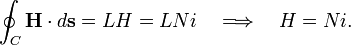 
\oint_C \mathbf{H}\cdot d\mathbf{s} = L H = L N i \quad\Longrightarrow \quad H = N i.
