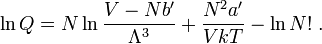  \ln Q = N \ln \frac{V-Nb'}{\Lambda^3} + \frac{N^2 a'}{V kT} -\ln N! \;. 