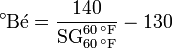 ^\circ \mathrm{B\acute{e}} = \frac{140}{\mathrm{SG}_{60\,^\circ \mathrm{F}}^{60\,^\circ \mathrm{F}}} - \mathrm{130}