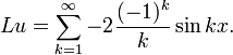 L  u  =\sum_{k=1}^{\infty}-2\frac{(-1)^k}{k}\sin kx.