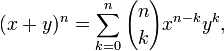  (x + y)^n = \sum_{k=0}^n {n \choose k} x^{n-k} y^k, 