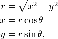 
\begin{align}
r  &=  \sqrt{x^2+y^2} \\
x &= r\cos\theta \\
y &= r \sin\theta, \\
\end{align}
