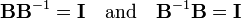 
\mathbf{B}\mathbf{B}^{-1} = \mathbf{I} \quad\hbox{and}\quad \mathbf{B}^{-1}\mathbf{B} = \mathbf{I}
