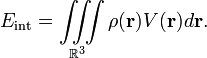  
E_{\mathrm{int}} = \iiint\limits_{\mathbb{R}^3} \rho(\mathbf{r}) V(\mathbf{r}) d\mathbf{r}.\, 
