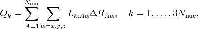  Q_k = \sum_{A=1}^{N_\mathrm{nuc}}\sum_{\alpha =x,y,z} L_{k;A\alpha} \Delta R_{A\alpha},\quad k=1,\ldots,3N_\mathrm{nuc}, 