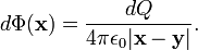  d\Phi(\mathbf{x}) = \frac{dQ}{4\pi\epsilon_0 |\mathbf{x}-\mathbf{y}|}. 