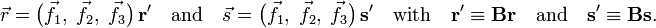 
\vec{r} = \big( \vec{f}_1,\; \vec{f}_2, \;\vec{f}_3 \big)\, \mathbf{r'}\quad\hbox{and}\quad
\vec{s} = \big( \vec{f}_1,\; \vec{f}_2, \;\vec{f}_3 \big)\, \mathbf{s'}
\quad\hbox{with}\quad
 \mathbf{r'} \equiv \mathbf{Br} \quad\hbox{and}\quad\mathbf{s'} \equiv \mathbf{Bs}.
