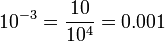 10^{-3} = \frac{10}{10^4} = 0.001
